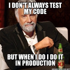 I-dont-always-test-my-code-But-when-I-do-I-do-it-in-production